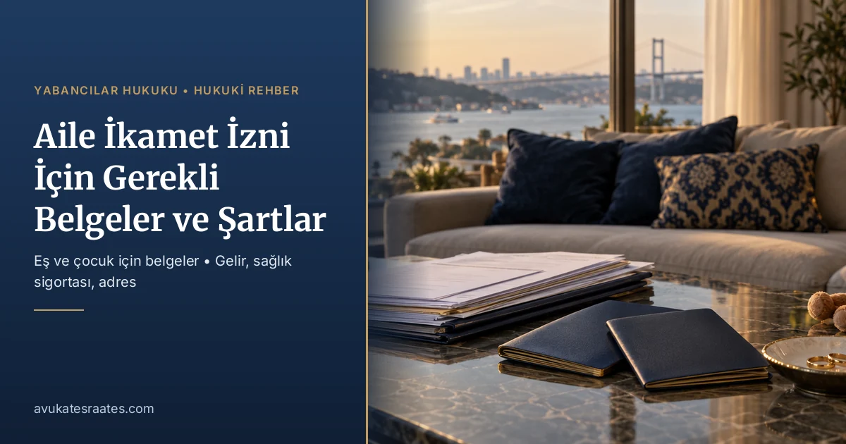 Aile İkamet İzni İçin Gerekli Belgeler ve Şartlar (2026)