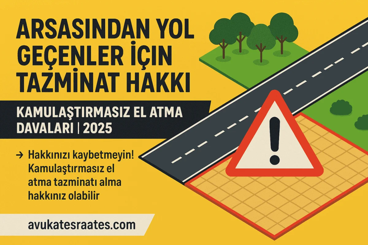Arsasından Yol Geçenler İçin Tazminat | Kamulaştırmasız El Atma Davaları 2025