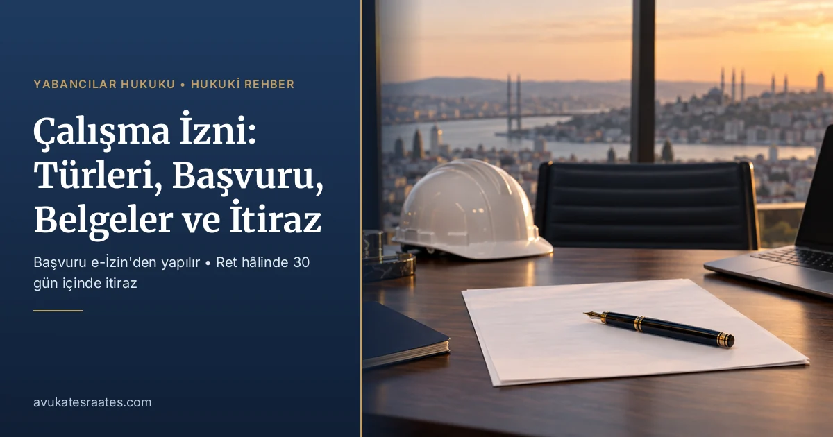 Çalışma İzni 2026: Türleri, Başvuru, Belgeler ve İtiraz