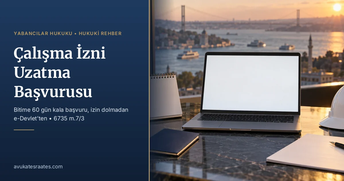 Çalışma İzni Uzatma Başvurusu: 60 Gün Kuralı ve Takvim