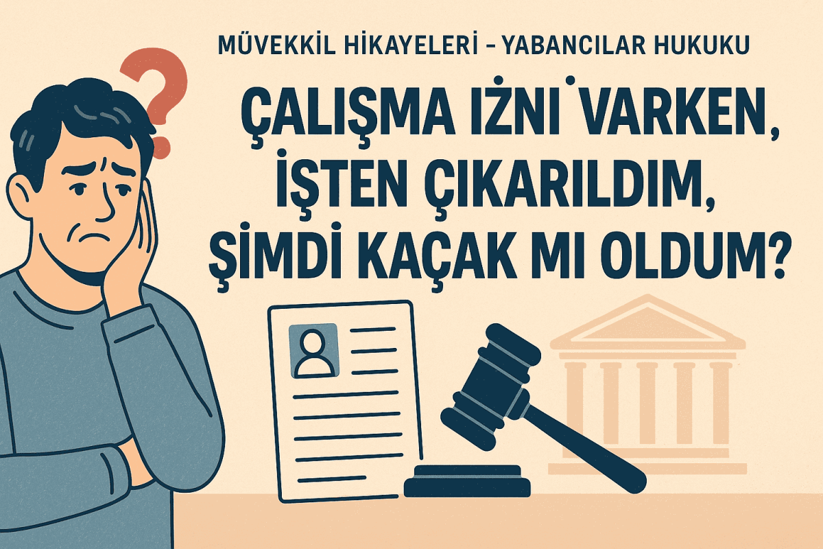 Çalışma İzni Varken İşten Çıkarıldım, Şimdi Kaçak mı Oldum? - Avukat Esra Ateş