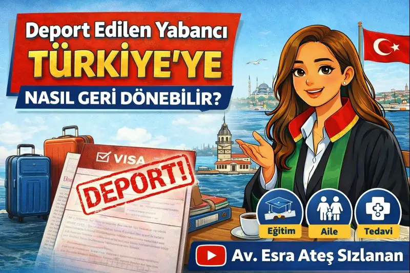 Deport Edilen Yabancı Nasıl Geri Döner? 2026 | Meşruhatlı Vize ve İptal Davası