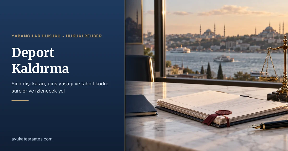 Deport Kaldırma 2026: Sınır Dışı Kararı, Giriş Yasağı ve Tahdit Kodu