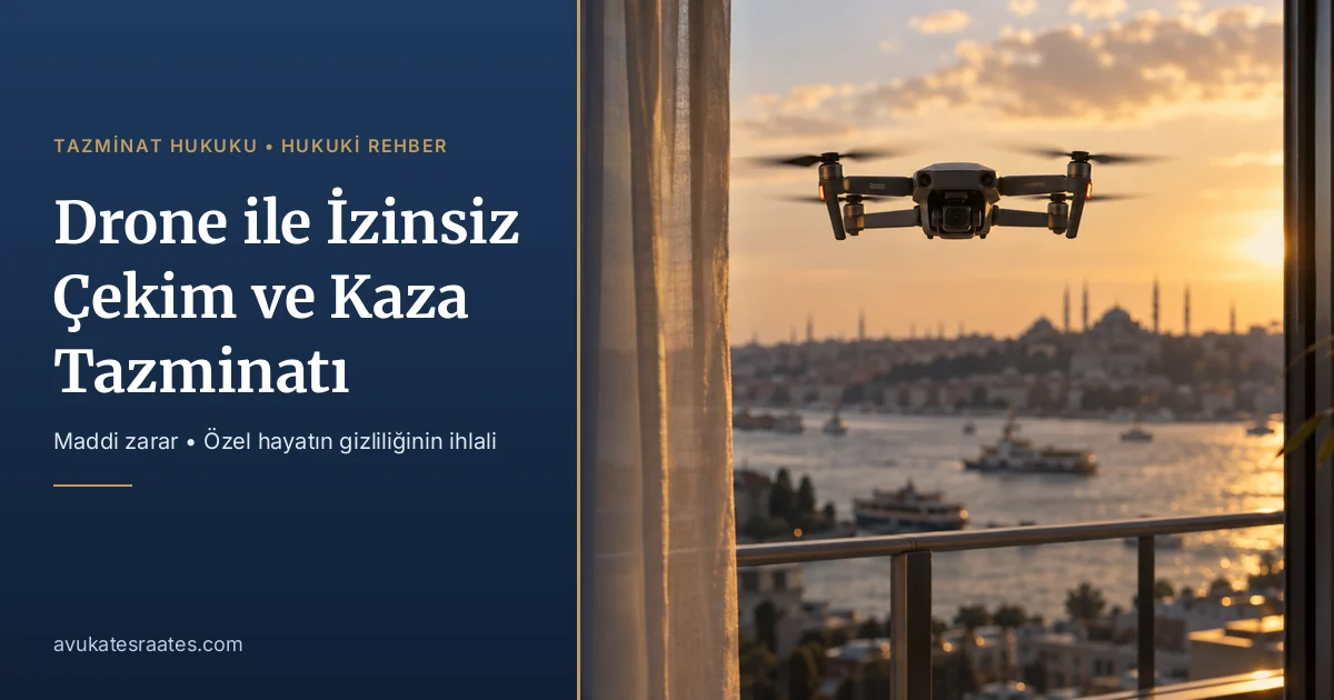 Drone ile İzinsiz Çekim ve Kaza Tazminatı