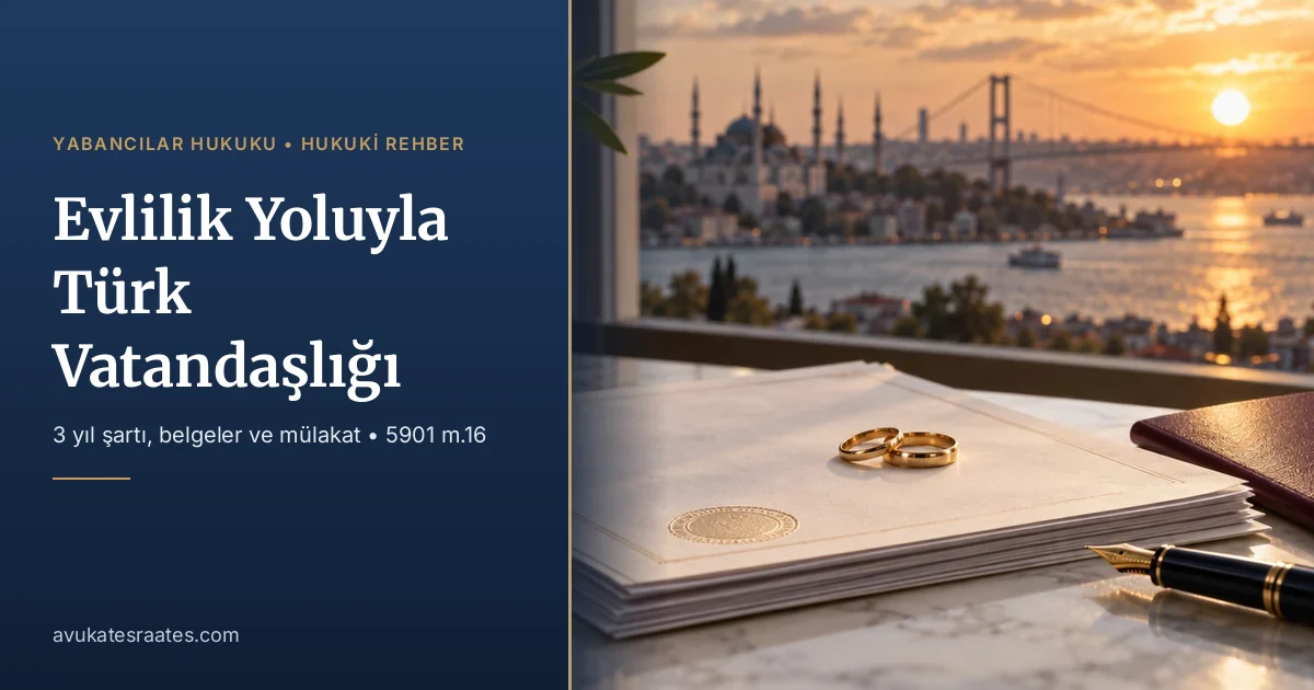 Evlilik Yoluyla Türk Vatandaşlığı 2026: Şartlar ve Belgeler