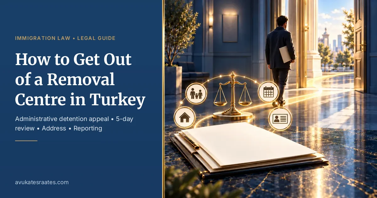 How to Get Out of a Removal Centre in Turkey 2026