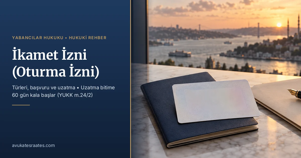 İkamet İzni (Oturma İzni): Türleri, Başvuru ve Uzatma