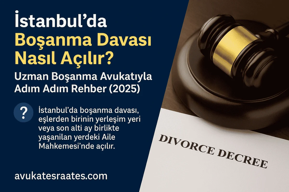 İstanbul’da Boşanma Davası Nasıl Açılır? Uzman Boşanma Avukatıyla Adım Adım Rehber (2025)