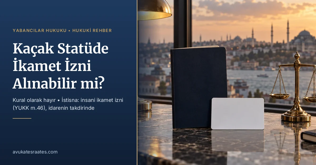 Kaçak statüde ikamet izni ve insani ikamet yolu