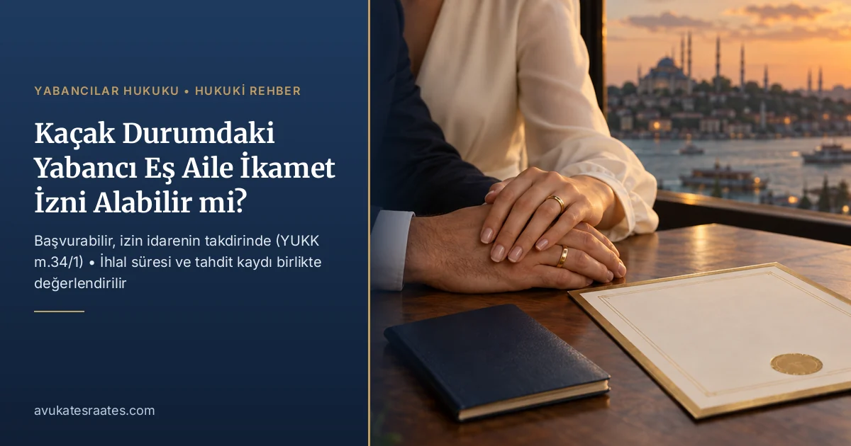 Kaçak Durumdaki Yabancı Eş Aile İkamet İzni Alabilir mi?