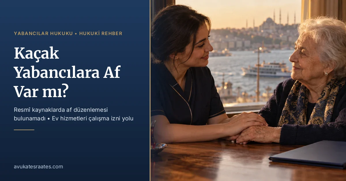 Kaçak yabancılara af var mı? Ev hizmetleri çalışma izni