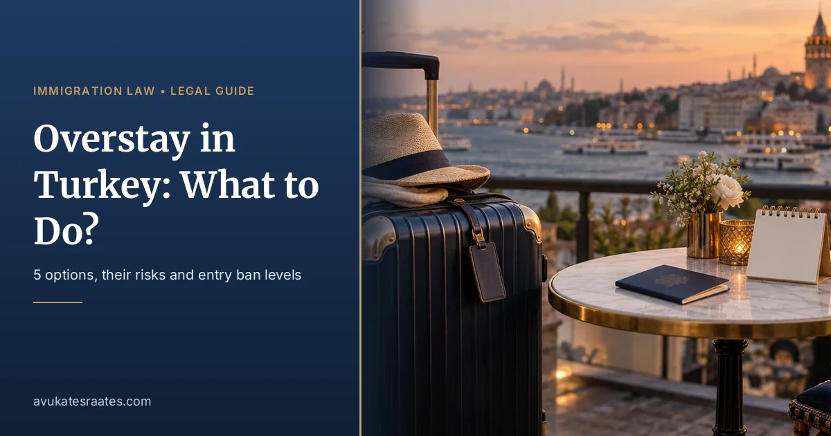 Overstay in Turkey: What to Do, 5 Options and Risks