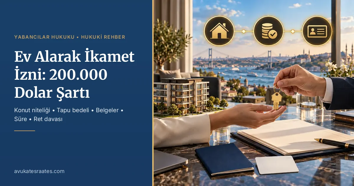 Ev Alarak İkamet İzni: 200.000 Dolar Şartı ve Belgeler