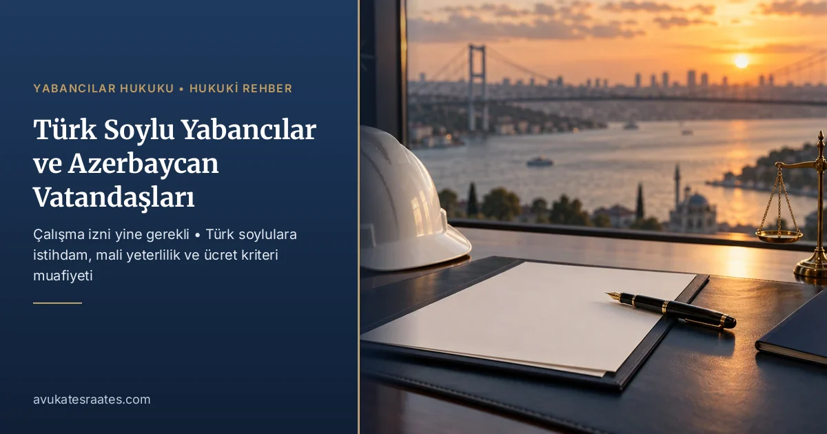 Türk Soylu Yabancılar ve Azerbaycan Vatandaşları İçin Çalışma İzni