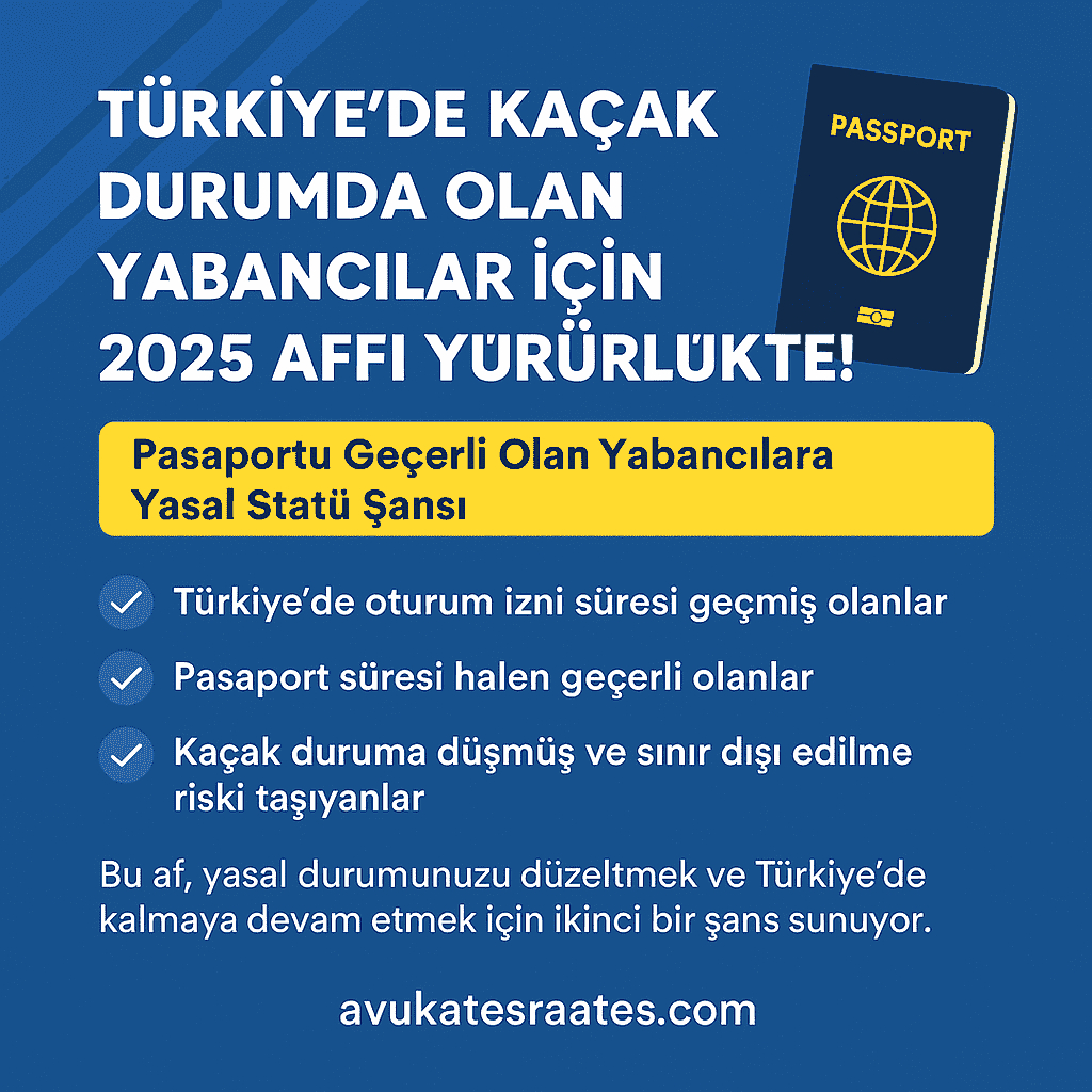 Türkiye’de Kaçak Duruma Düşen Yabancılar İçin 2025 Affı Yürürlükte!