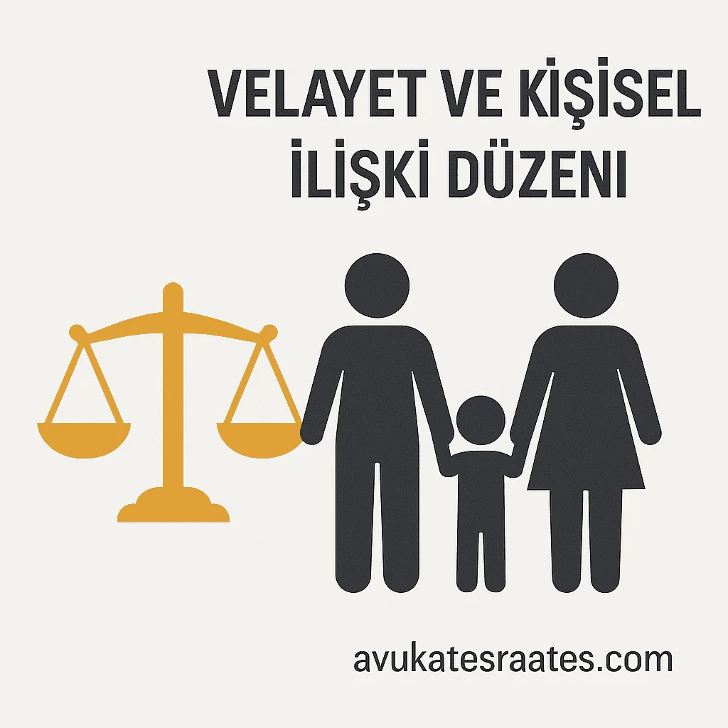 Velayet Kimde Kalır, Görüşme Hakkı Nasıl Kullanılır? 2025’te Kişisel İlişki ve Velayet Uygulamaları - Avukat Esra Ateş
