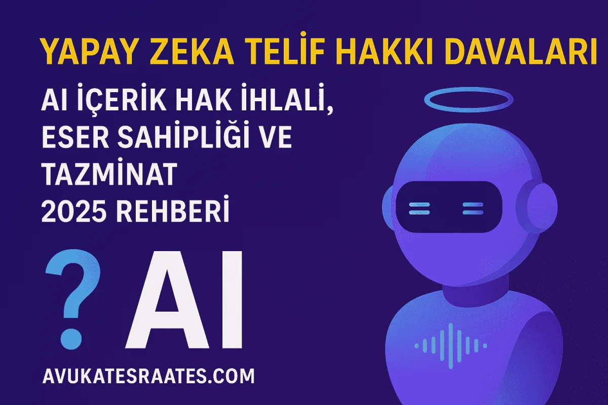 Yapay Zeka Telif Hakkı Davaları | ChatGPT, AI İçerik ve Görsel Hak İhlali Çözümü | 2025 Rehberi - Avukat Esra Ateş